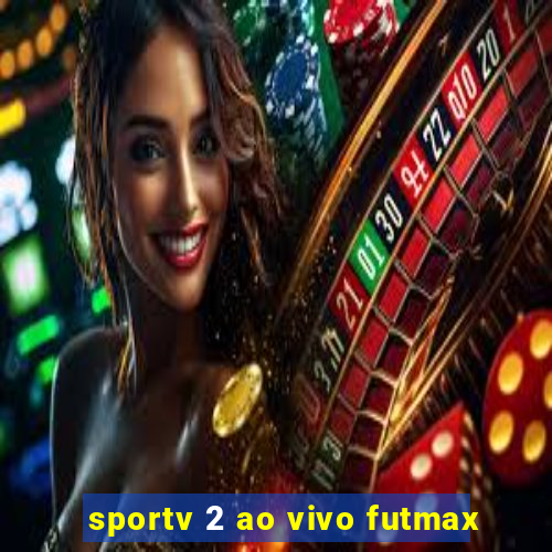 sportv 2 ao vivo futmax